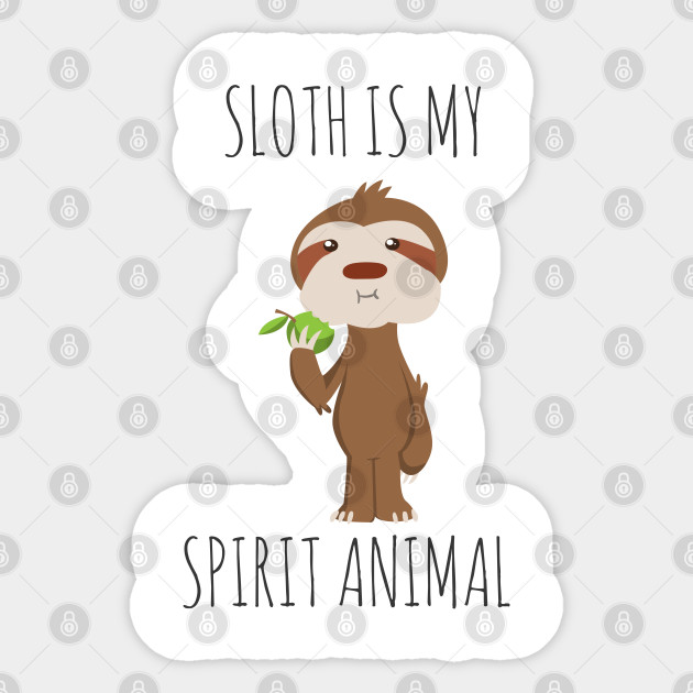 Sloth is my Spirit Animal - Sloth Is My Spirit Animal - Sticker | TeePublic